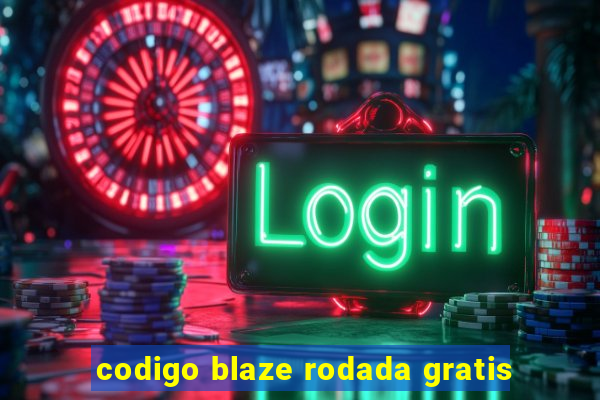 codigo blaze rodada gratis